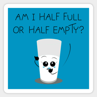 Am I half full or half empty? Sticker